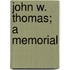 John W. Thomas; A Memorial