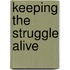 Keeping The Struggle Alive