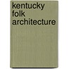 Kentucky Folk Architecture door Muchael L. Morse