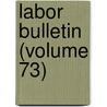 Labor Bulletin (Volume 73) door Massachusetts. Statistics