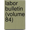 Labor Bulletin (Volume 84) door Massachusetts. Statistics