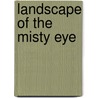 Landscape of the Misty Eye door Steve Weitzman