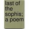 Last Of The Sophis; A Poem door Charles Frederick Henningsen