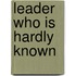 Leader Who Is Hardly Known