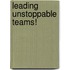 Leading Unstoppable Teams!