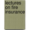 Lectures On Fire Insurance door Insurance Library Association of Boston