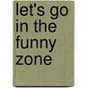 Let's Go in the Funny Zone door Gary Chmielewski