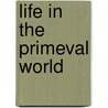 Life In The Primeval World by W. Davenport Adams
