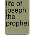 Life Of Joseph The Prophet