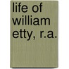 Life Of William Etty, R.A. door Alexander Gilchrist