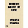 Life of William the Silent by Frederic Harrison