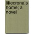 Liliecrona's Home; A Novel