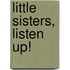 Little Sisters, Listen Up!