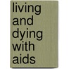 Living And Dying With Aids door P.I. Ahmed