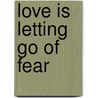 Love Is Letting Go of Fear door Gerald G. Jampolsky