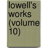 Lowell's Works (Volume 10) door General Books
