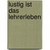 Lustig ist das Lehrerleben door Norbert Golluch