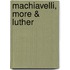 Machiavelli, More & Luther