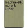 Machiavelli, More & Luther door St Thomas More