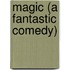 Magic (A Fantastic Comedy)