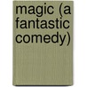 Magic (A Fantastic Comedy) by K.G. Chesterton