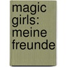 Magic Girls: Meine Freunde door Marliese Arold