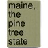 Maine, the Pine Tree State