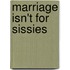 Marriage Isn't for Sissies
