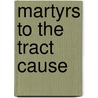 Martyrs To The Tract Cause door John Fletcher Hurst