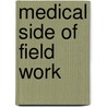 Medical Side Of Field Work door William Muhlberg