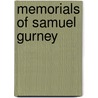 Memorials Of Samuel Gurney by Mrs Thomas Geldart