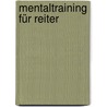 Mentaltraining für Reiter by Antje Heimsoeth