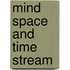 Mind Space and Time Stream