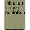 Mit allen Sinnen genießen by Marlene Bunke