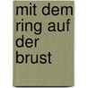 Mit dem Ring auf der Brust by Hardy Grüne