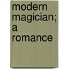 Modern Magician; A Romance door Joseph Fitzgerald Molloy