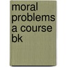 Moral Problems a Course Bk by Michael Palmer