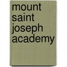 Mount Saint Joseph Academy by Mount Saint Joseph Academy Alumnae Assoc