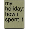 My Holiday; How I Spent It door James Newson Matthews