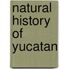 Natural History of Yucatan by Not Available