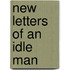 New Letters Of An Idle Man