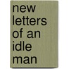 New Letters Of An Idle Man door Hermann Jackson Warner