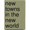 New Towns In The New World door David Hamer