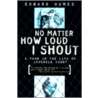 No Matter How Loud I Shout door Edward Humes