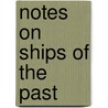 Notes On Ships Of The Past by Robert Bennet Forbes