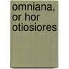 Omniana, Or Hor Otiosiores door Robert Southey