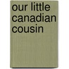 Our Little Canadian Cousin by Elizabeth Roberts MacDonald