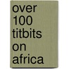 Over 100 Titbits On Africa door Joy Alice Odera