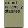 Oxford University Statutes by University Of Oxford