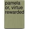 Pamela Or, Virtue Rewarded door Samuel Richardson